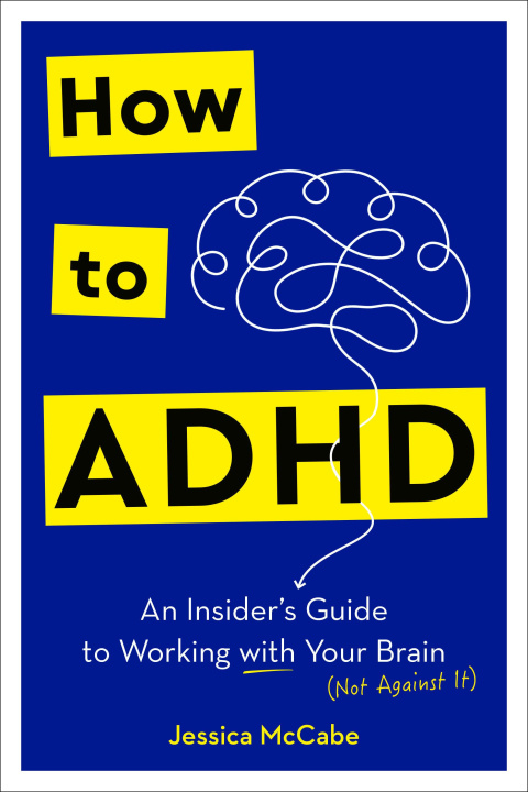 Carte How to ADHD: An Insider's Guide to Working with Your Brain (Not Against It) 