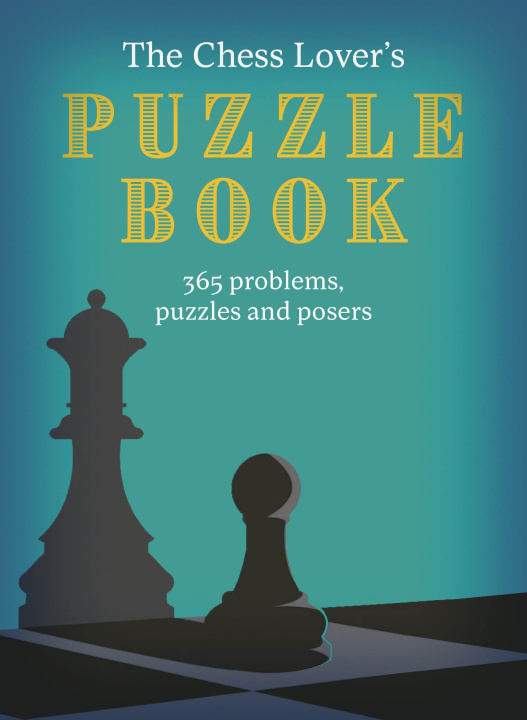 Könyv The Chess Lover's Puzzle Book: Problems, Puzzles and Posers for Every Day of the Year 