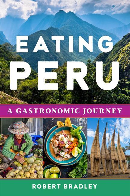 Knjiga Eating Peru: A Gastronomic Journey Robert C. Bradley