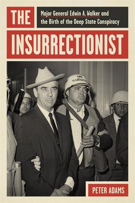 Buch The Insurrectionist: Major General Edwin A. Walker and the Birth of the Deep State Conspiracy 