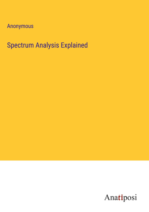 Knjiga Spectrum Analysis Explained Anonymous