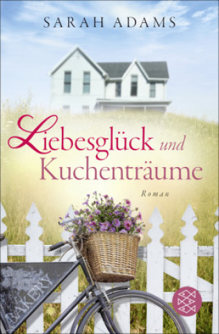 Kniha Liebesglück und Kuchenträume Sarah Adams