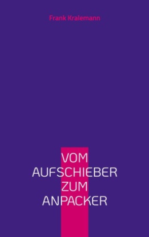 Carte Vom Aufschieber zum Anpacker Frank Kralemann