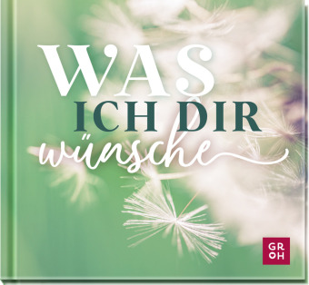 Knjiga Was ich dir wünsche Groh Verlag
