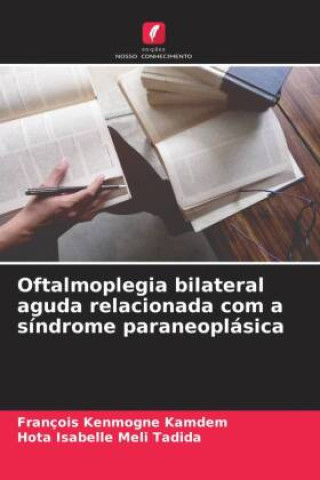 Kniha Oftalmoplegia bilateral aguda relacionada com a síndrome paraneoplásica Hota Isabelle Meli Tadida