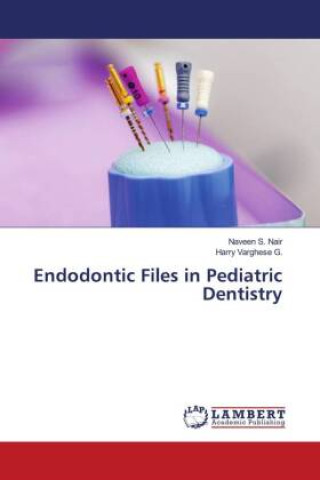 Carte Endodontic Files in Pediatric Dentistry Harry Varghese G.
