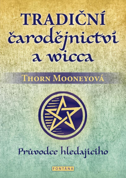 Kniha Tradiční čarodějnictví a wicca - Průvodce hledajícího Thorn Mooneyová