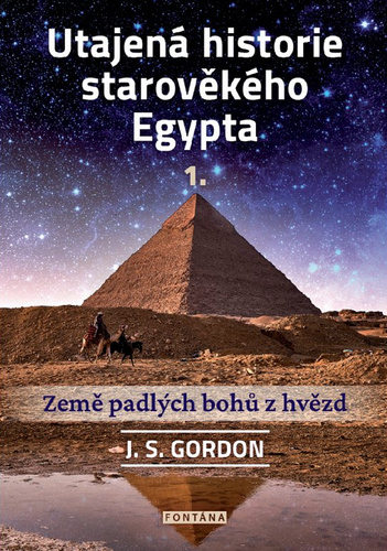 Carte Utajená historie starověkého Egypta 1. - Země padlých bohů z hvězd J. S. Gordon