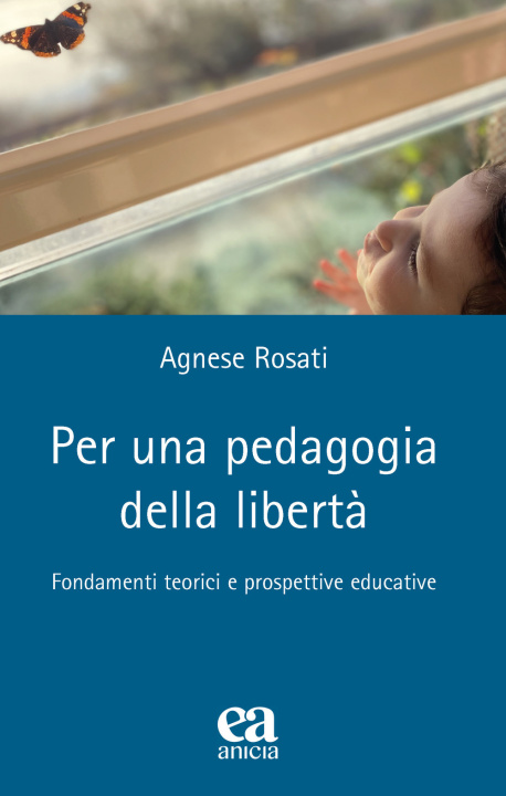 Kniha Per una pedagogia della libertà. Fondamenti teorici e prospettive educative Agnese Rosati