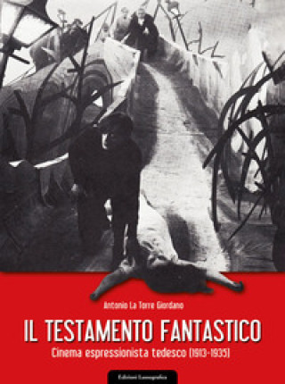Könyv testamento fantastico. Cinema espressionista tedesco (1913 - 1935) Antonio La Torre Giordano