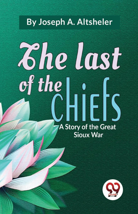 Boek The Last Of The Chiefs A Story Of The Great Sioux War Joseph A. Altsheler