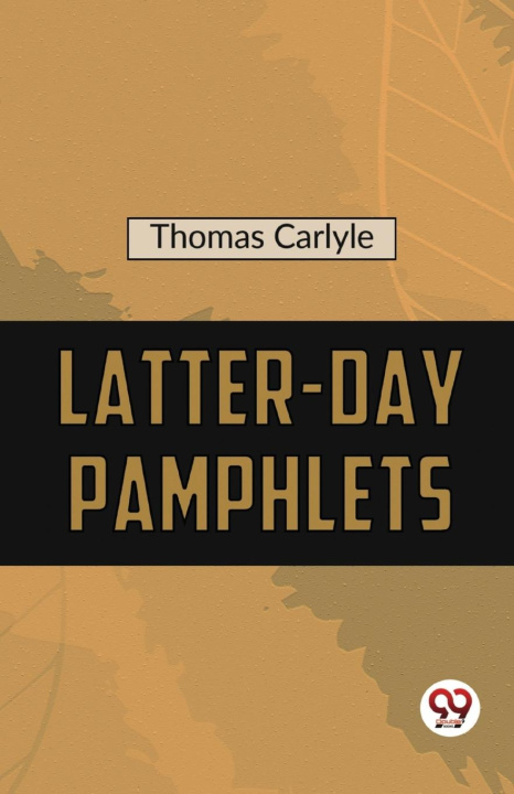 Knjiga Latter-Day Pamphlets Thomas Carlyle