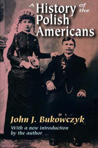 Kniha A History of the Polish Americans John J. Bukowczyk