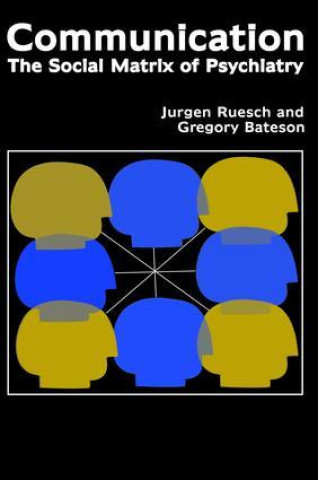Kniha Communication: The Social Matrix of Psychiatry Jurgen Ruesch