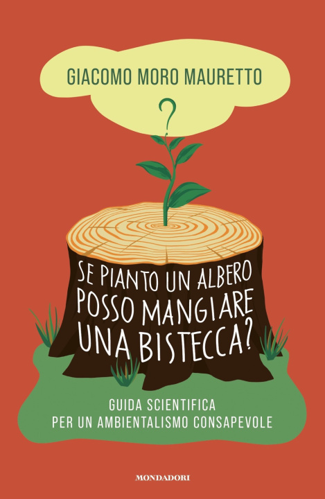 Kniha Se pianto un albero posso mangiare una bistecca? Guida scientifica per un ambientalismo consapevole Giacomo Moro Mauretto