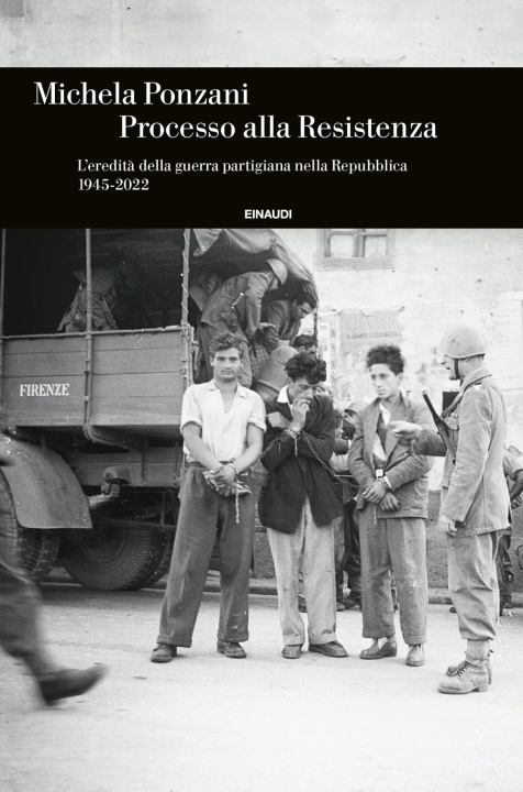 Book Processo alla Resistenza. L’eredità della guerra partigiana nella Repubblica (1945-2022) Michela Ponzani