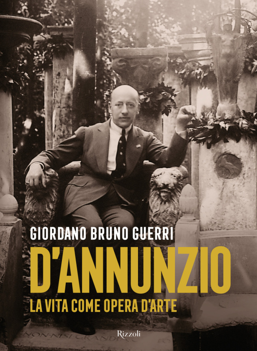 Book Gabriele D'Annunzio. La vita come opera d'arte Giordano Bruno Guerri