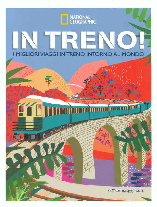 Carte In treno! I migliori viaggi in treno intorno al mondo Franco Tanel