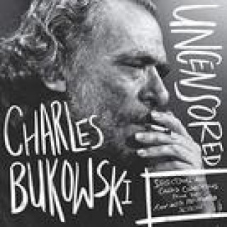 Audio Charles Bukowski Uncensored Vinyl Edition: Selections and Candid Conversations from the Run With The Hunted Session Bukowski