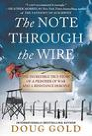 Kniha The Note Through the Wire: The Incredible True Story of a Prisoner of War and a Resistance Heroine Gold
