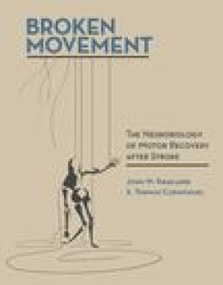 Kniha Broken Movement: The Neurobiology of Motor Recovery after Stroke Krakauer