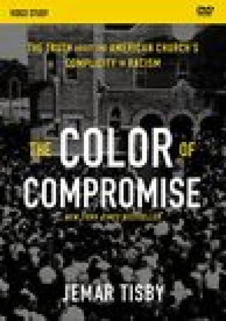 Video The  Color of Compromise Video Study: The Truth about the American Church's Complicity in Racism Jemar Tisby