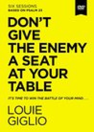 Video Don't Give the Enemy a Seat at Your Table Video Study: It's Time to Win the Battle of Your Mind Louie Giglio