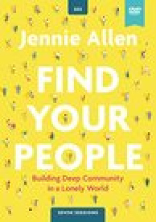 Video Find Your People Video Study: Building Deep Community in a Lonely World Jennie Allen