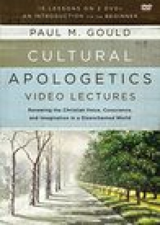 Video Cultural Apologetics Video Lectures: Renewing the Christian Voice, Conscience, and Imagination in a Disenchanted World Paul M. Gould