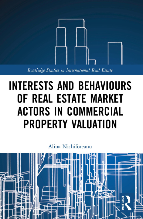 Könyv Interests and Behaviours of Real Estate Market Actors in Commercial Property Valuation Alina Nichiforeanu