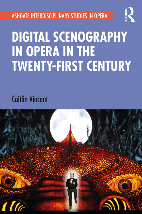 Kniha Digital Scenography in Opera in the Twenty-First Century Caitlin Vincent