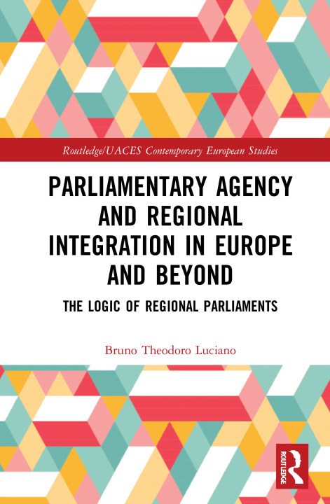 Książka Parliamentary Agency and Regional Integration in Europe and Beyond Luciano