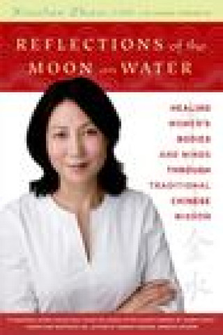 Kniha Reflections of the Moon on Water: Healing Women's Bodies and Minds through Traditional Chinese Wisdom Zhao