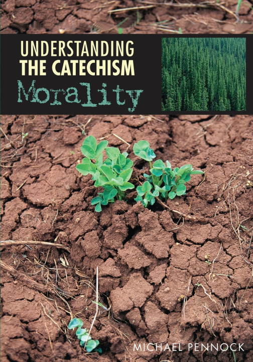 Knjiga Understanding The Catechism: Morality Michael Pennock