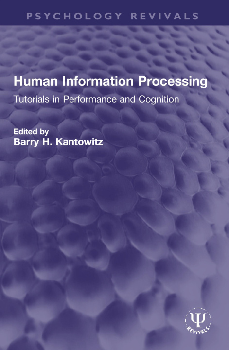 Knjiga Human Information Processing Barry H. Kantowitz