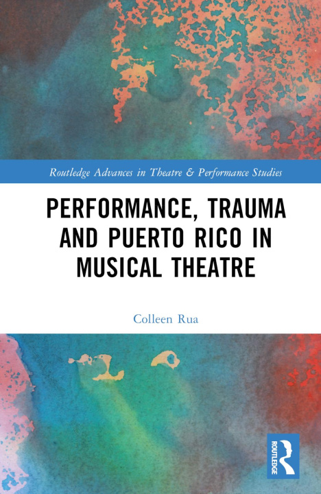 Kniha Performance, Trauma and Puerto Rico in Musical Theatre Colleen Rua