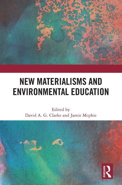 Carte New Materialisms and Environmental Education David A. G. Clarke
