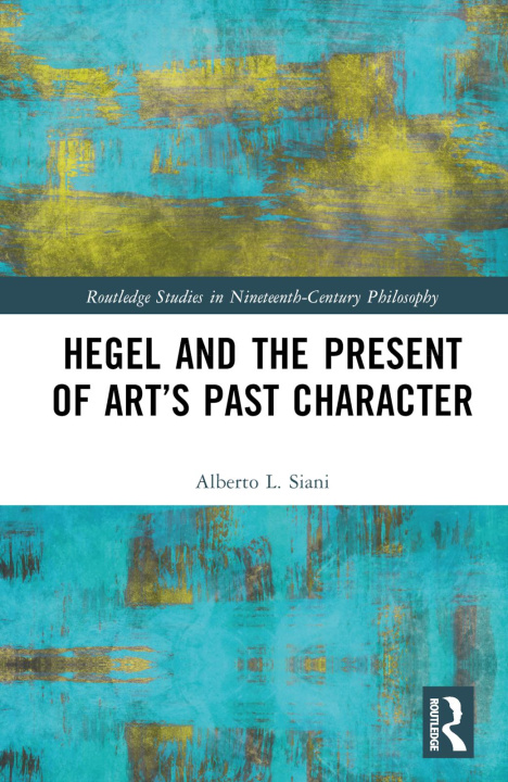 Könyv Hegel and the Present of Art's Past Character Siani