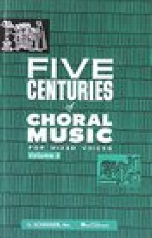 Kniha FIVE CENTURIES OF CHORAL     MUSIC FOR MIXED VOICES VOL2 
