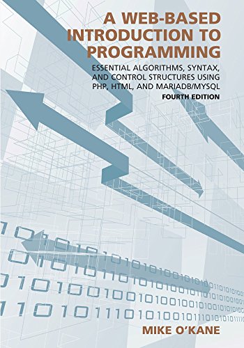 Knjiga A Web-Based Introduction To Programming: Essential Algorithms, Syntax, And Control Structures Using Php, Html, And Mariadb/mysql Mike O'Kane