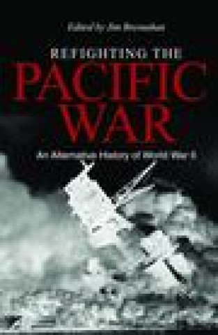 Kniha REFIGHTING THE PACIFIC WAR BRESNAHAN JAMES C