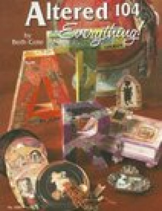 Knjiga Altered 104: Everything: Everything Beth Cote