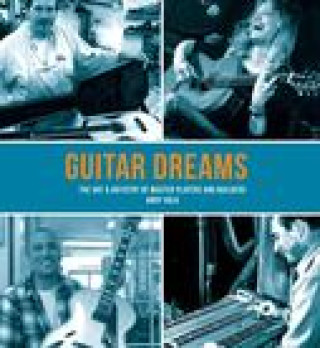 Kniha Guitar Dreams: The Art &amp; Artistry of Master Players and Builders Volk