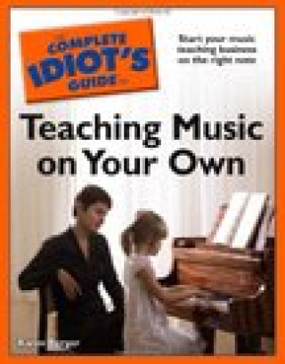 Kniha The Complete Idiot's Guide To Teaching Music On Your Own Karen Berger