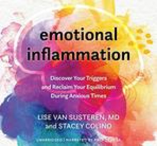 Audio Emotional Inflammation: Discover Your Triggers and Reclaim Your Equilibrium During Anxious Times Van Susteren