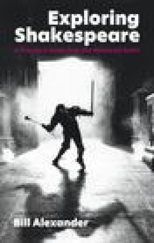 Buch Exploring Shakespeare Bill Alexander