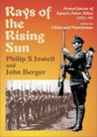 Carte Rays of the Rising Sun. Vol 1: Armed Forces of Japan's Asian Allies 1931-45: China and Manchukuo Berger