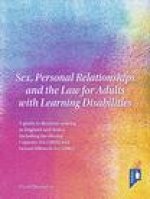 Sex, Personal Relationships and the Law for Adults with Learning Disabilities: A guide to decision making in England and Wales, including the Mental C