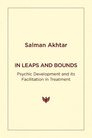 Kniha In Leaps and Bounds: Psychic Development and its Facilitation in Treatment Akhtar