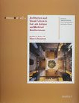 Könyv Architecture and Visual Culture in the Late Antique and Medieval Mediterranean: Studies in Honor of Robert G. Ousterhout 